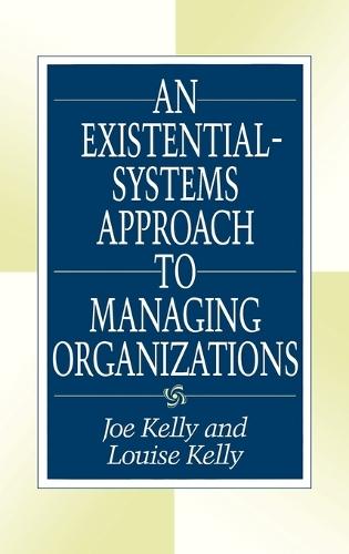 An Existential-Systems Approach to Managing Organizations