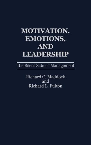 Motivation, Emotions, and Leadership: The Silent Side of Management