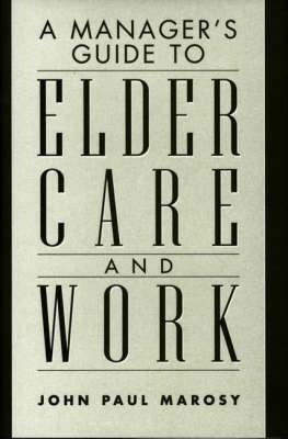 A Manager's Guide to Elder Care and Work