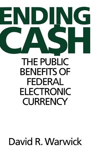 Ending Cash: The Public Benefits of Federal Electronic Currency