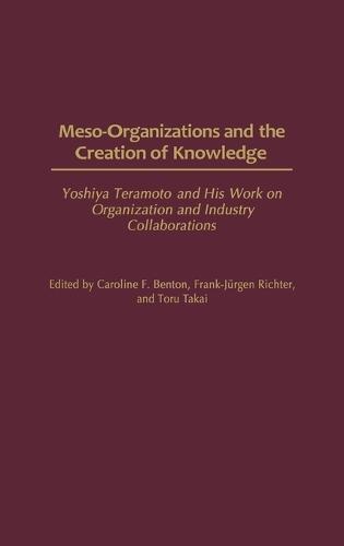 Meso-Organizations and the Creation of Knowledge: Yoshiya Teramoto and His Work on Organization and Industry Collaborations
