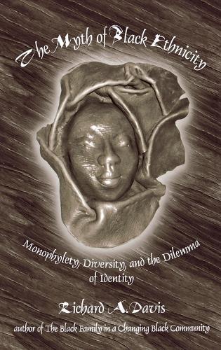 The Myth of Black Ethnicity: Monophylety, Diversity, and the Dilemma of Identity
