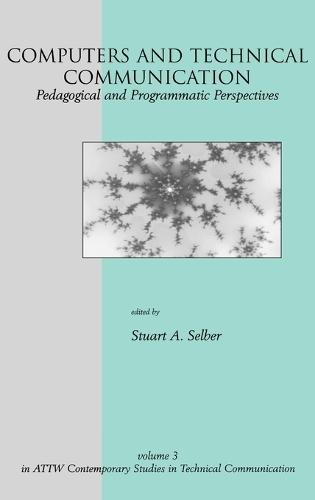 Computers and Technical Communication: Pedagogical and Programmatic Perspectives