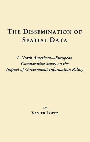 The Dissemination of Spatial Data: A North American-European Comparative Study on the Impact of Government Information Policy