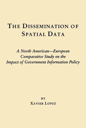 The Dissemination of Spatial Data: A North American-European Comparative Study on the Impact of Government Information Policy