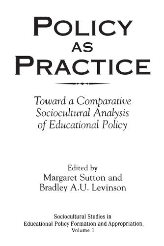 Policy as Practice: Toward a Comparative Sociocultural Analysis of Educational Policy