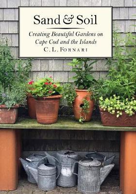 Sand & Soil: Creating Beautiful Gardens on Cape Cod and the Islands