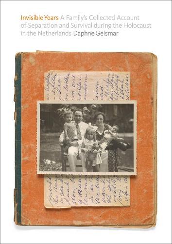 Invisible Years: A Family's  Collected Account of Separation and Survival during the Holocaust in the Netherlands