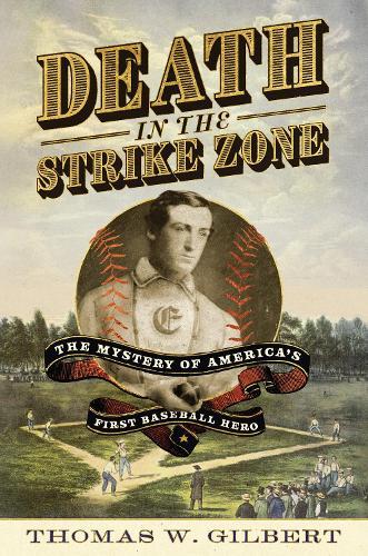 Death in the Strike Zone: The Mystery of America's First Baseball Hero