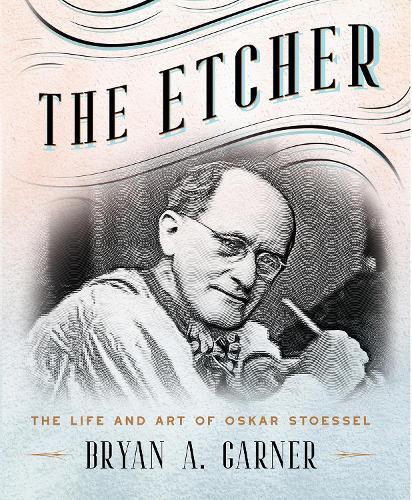 The Etcher: The Life and Art of Oskar Stoessel