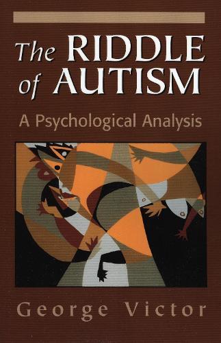 The Riddle of Autism: A Psychological Analysis