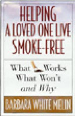 Helping a Loved One Live Smoke Free: What Works, What Won't and Why