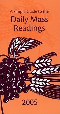 A Simple Guide to the Daily Mass Readings: Sunday Cycle Year A: Weekday Cycle Year 1