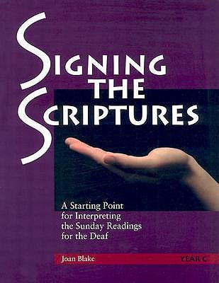 Signing the Scriptures: Year C: A Starting Point for Interpreting the Sunday Readings for the Deaf