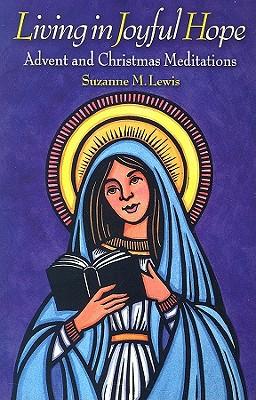 Living in Joyful Hope: Advent and Christmas Meditations