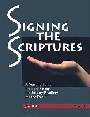 Signing the Scriptures: A Starting Point for Interpreting the Sunday Readings for the Deaf (Year B)
