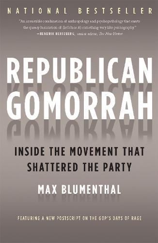 Republican Gomorrah: Inside the Movement that Shattered the Party