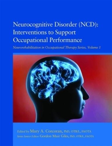 Neurocognitive Disorder (NCD): Interventions to Support Occupational Performance