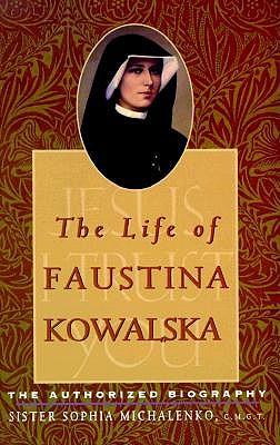 The Life of Faustina Kowalska: The Authorized Biography