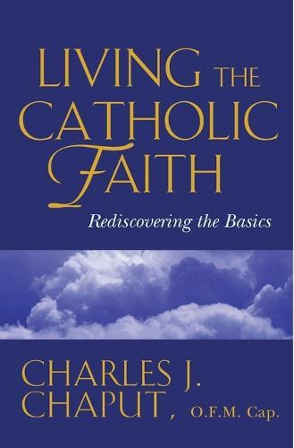 Living the Catholic Faith: A Return to Basics