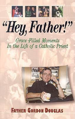 Hey, Father!: 32 Stories from a Doorman in the House of God