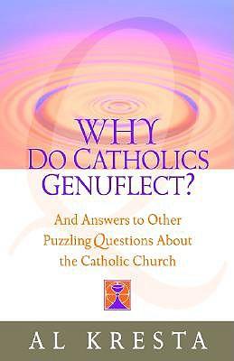 Why Do Catholics Genuflect?: And Answers to Other Puzzling Questions about the Catholic Church