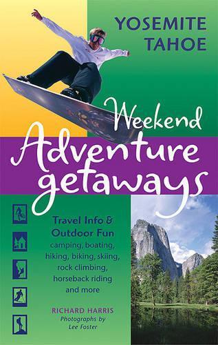 Weekend Adventure Getaways Yosemite Tahoe: Travel Info and Outdoor Fun