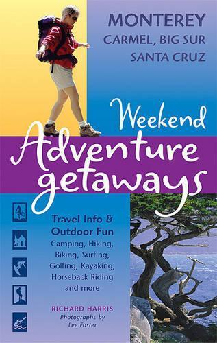 Weekend Adventure Getaways Monterey, Carmel, Big Sur, Santa Cruz: Travel Info and Outdoor Fun