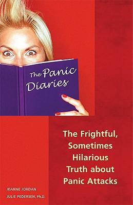 The Panic Diaries: The Frightful, Sometimes Hilarious Truth About Panic Attacks