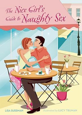 The Nice Girl's Guide To Naughty Sex