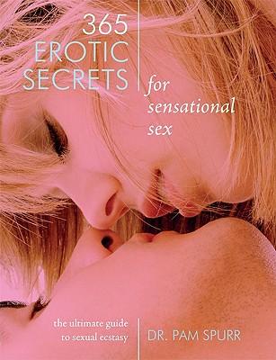 365 Erotic Secrets for Sensational Sex: The Ultimate Guide to Sexual Fantasy
