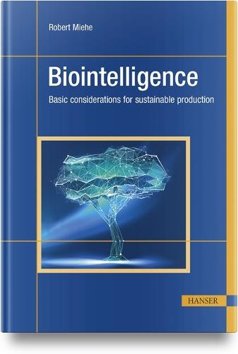 Biointelligence: Basic Considerations for Sustainable Production