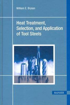 Heat Treatment, Selection and Application of Tool Steels