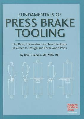 Fundamentals of Press Brake Tooling: The Basic Information You Need to Know in Order to Design and Form Good Parts