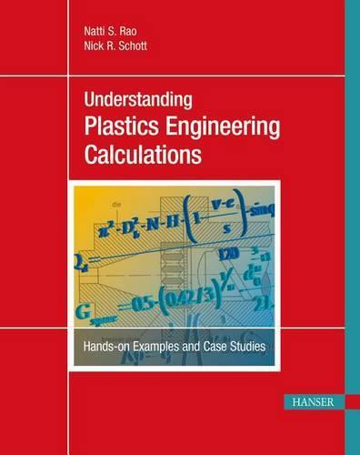 Understanding Plastics Engineering Calculations: Hands-On Examples and Case Studies
