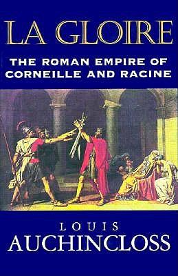 Gloire, La: The Roman Empire of Corneille and Racine
