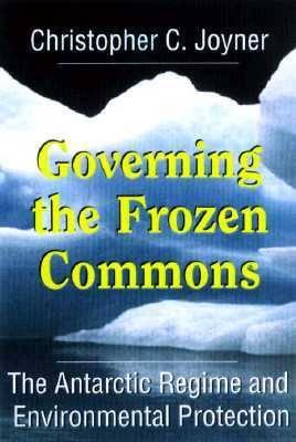 Governing the Frozen Commons: Antarctic Regime and Environmental Protection