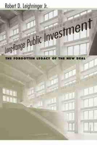 Long-range Public Investment: The Forgotten Legacy of the New Deal