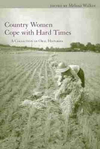 Country Women Cope with Hard Times: A Collection of Oral Histories
