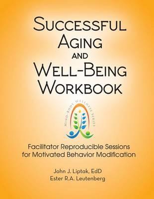 Successful Aging and Well-Being Workbook: Facilitator Reproducible Sessions for Motivational Behavior Modification