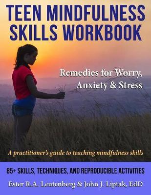 Teen Mindfulness Skills Workbook; Remedies for Worry, Anxiety & Stress: A practitioner's guide to teaching mindfulness skills