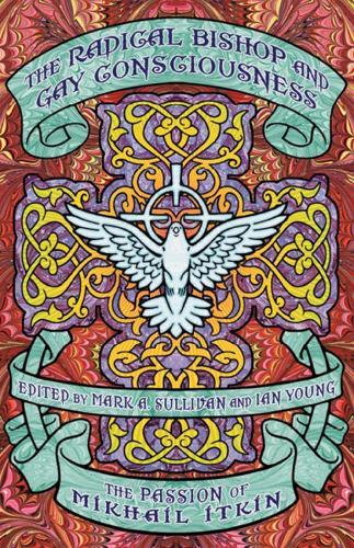 The Radical Bishop and Gay Consciousness: The Passion of Mikhail Itkin