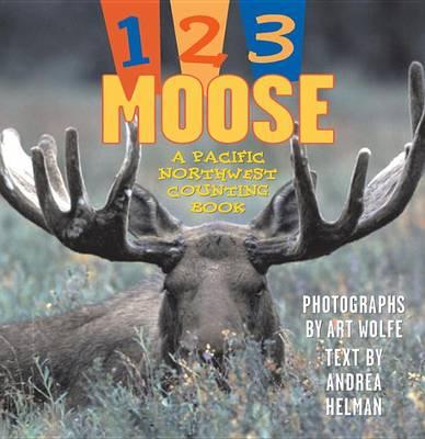 1, 2, 3 Moose: A Pacific Northwest Counting Book