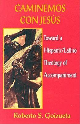 Caminemos con Jesus: Toward a Hispanic/Latino Theology of Accompaniment