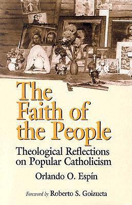 The Faith of the People: Theological Reflections on Popular Catholicism