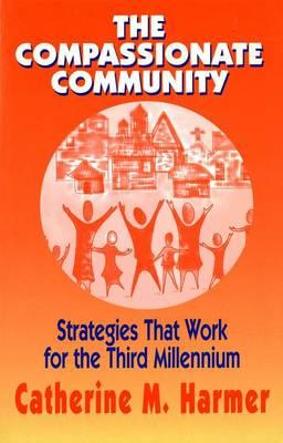 The Compassionate Community: Strategies That Work for the Third Millennium