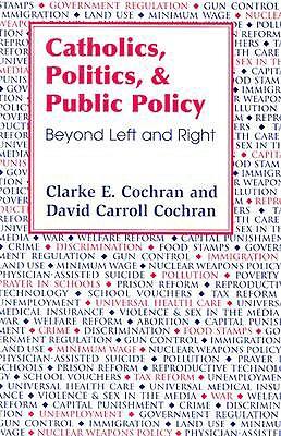 Catholics, Politics and Public Policy: Beyond Left and Right