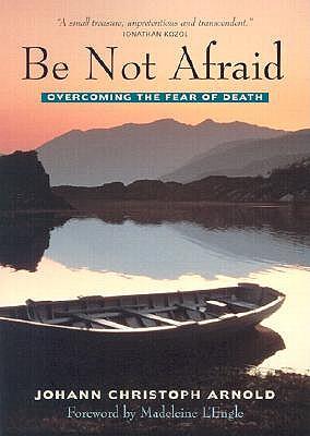 Be Not Afraid: Overcoming the Fear of Death
