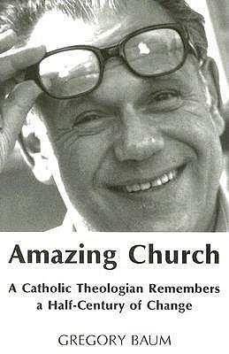 Amazing Church: A Catholic Theologian Remembers a Half-Century of Change