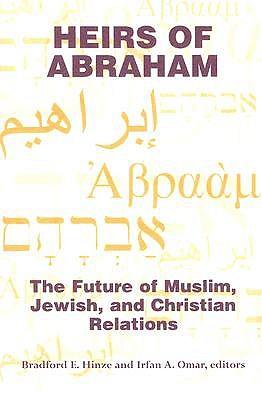 Heirs of Abraham: the Future of Muslim, Jewish, and Christian Relations